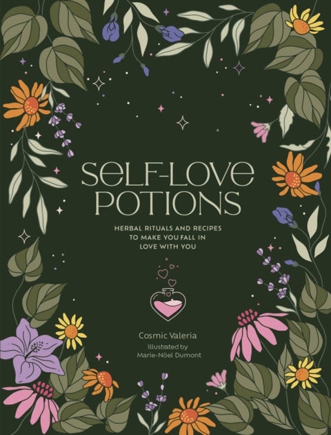 Self-Love Potions - Herbal recipes & rituals to make you fall in love with YOU