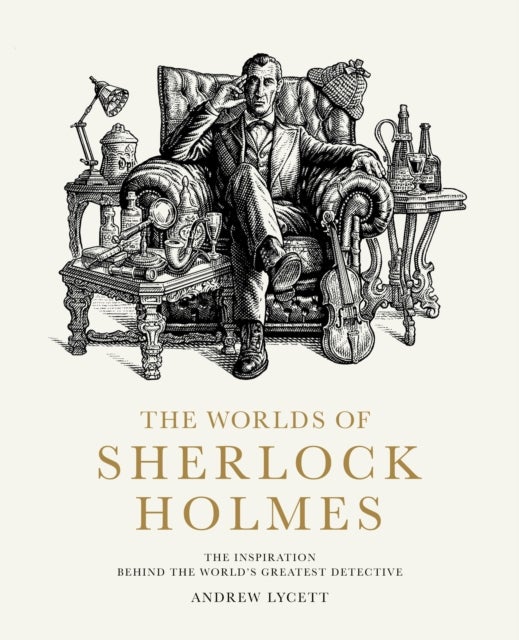 The Worlds of Sherlock Holmes - The Inspiration Behind the World's Greatest Detective