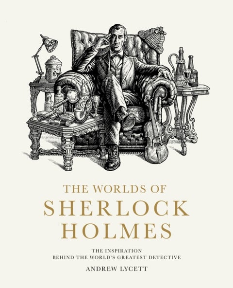 The Worlds of Sherlock Holmes - The Inspiration Behind the World's Greatest Detective
