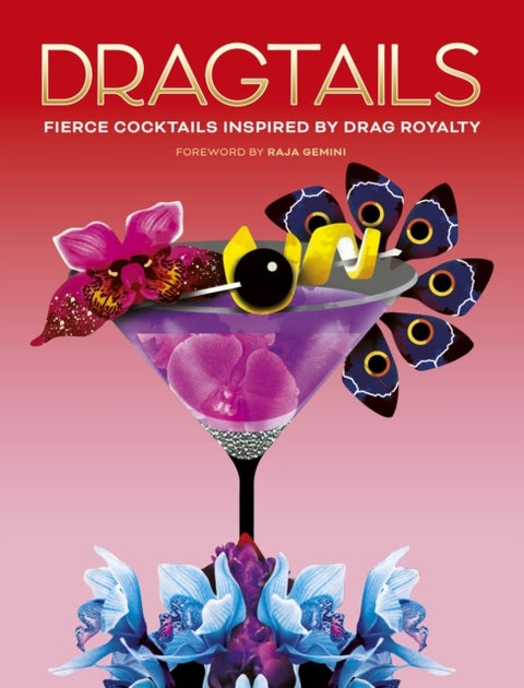 Dragtails - Fierce Cocktails Inspired by Drag Royalty