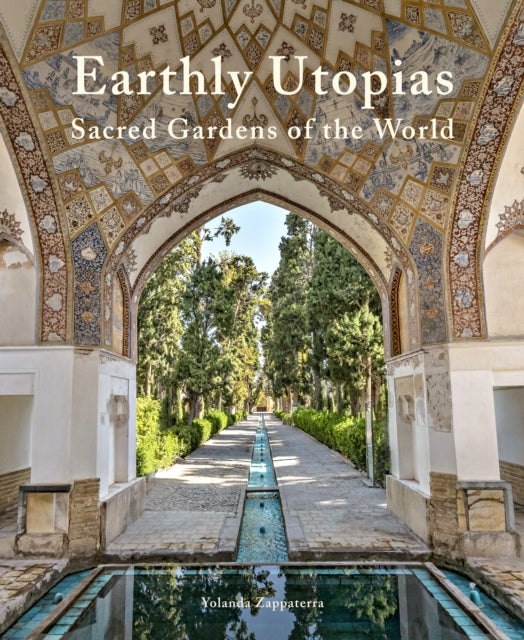 Earthly Utopias - Sacred Gardens of the World