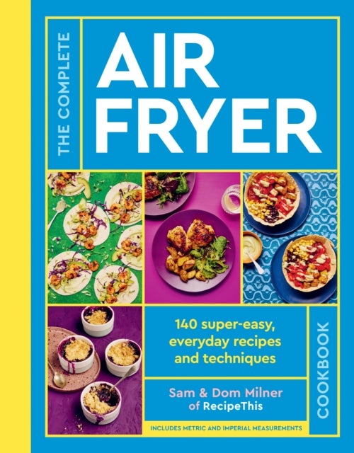 The Complete Air Fryer Cookbook - 140 super-easy, everyday recipes and techniques - The Sunday Times Bestseller