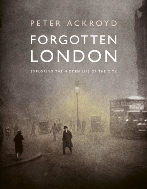 Forgotten London - Exploring the Hidden Life of the City