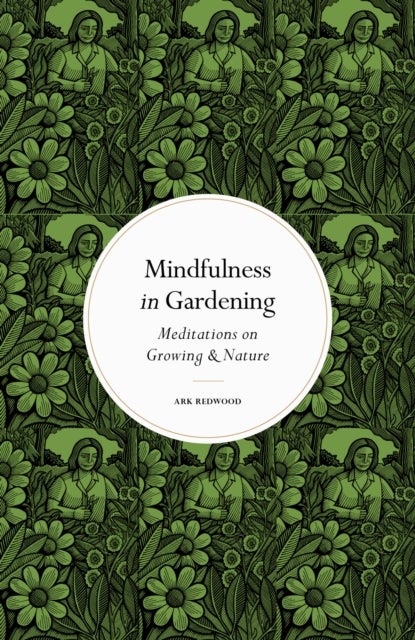 Mindfulness in Gardening - Meditations on Growing & Nature