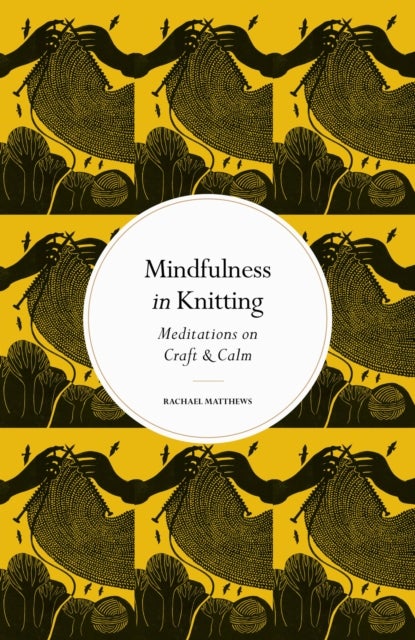 Mindfulness in Knitting - Meditations on Craft & Calm