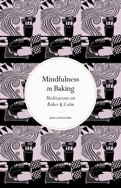 Mindfulness in Baking - Meditations on Bakes & Calm