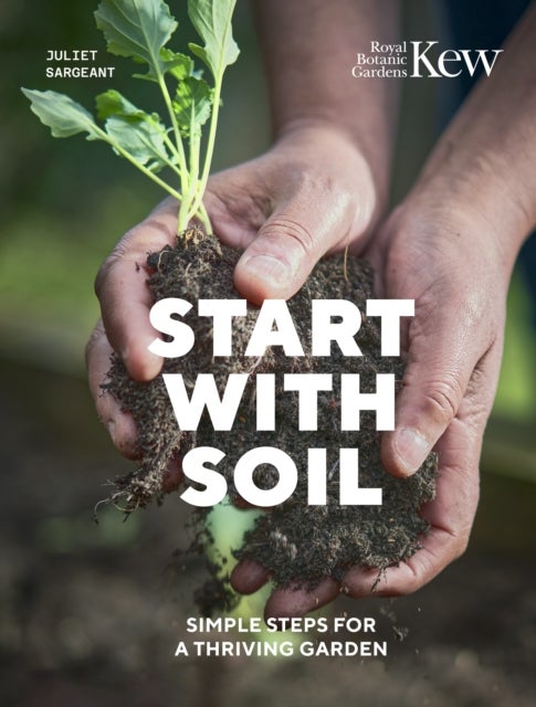 Start with Soil - Simple steps for a thriving garden