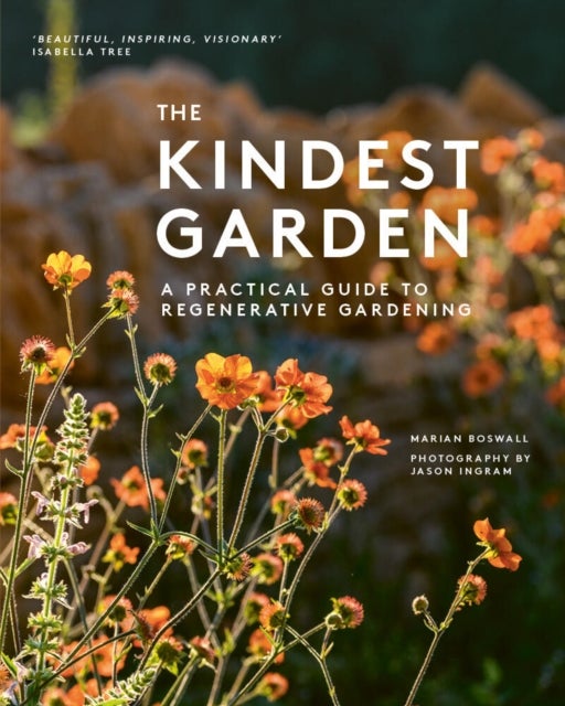 The Kindest Garden - A Practical Guide to Regenerative Gardening