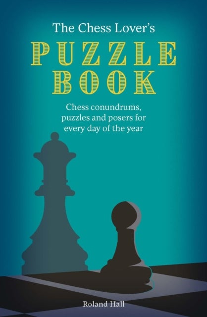 The Chess Lover's Puzzle Book - Chess conundrums, puzzles and posers for every day of the year