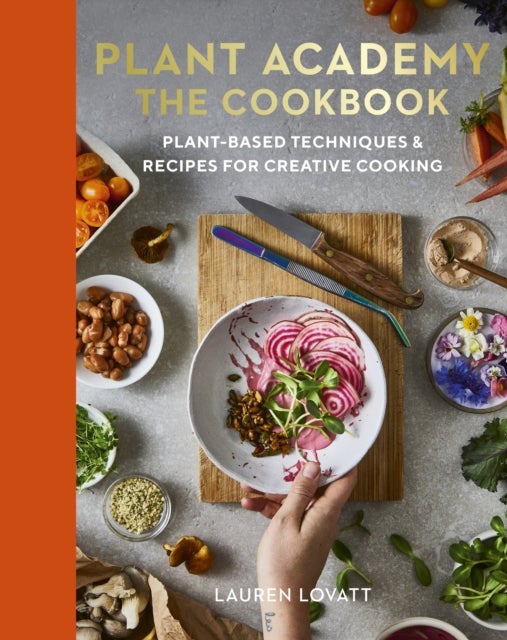 Plant Academy: The Cookbook - Plant-based techniques & recipes for creative cooking