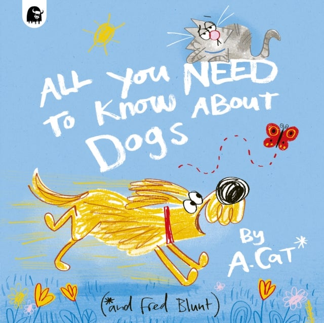All You Need To Know About Dogs - By A. Cat