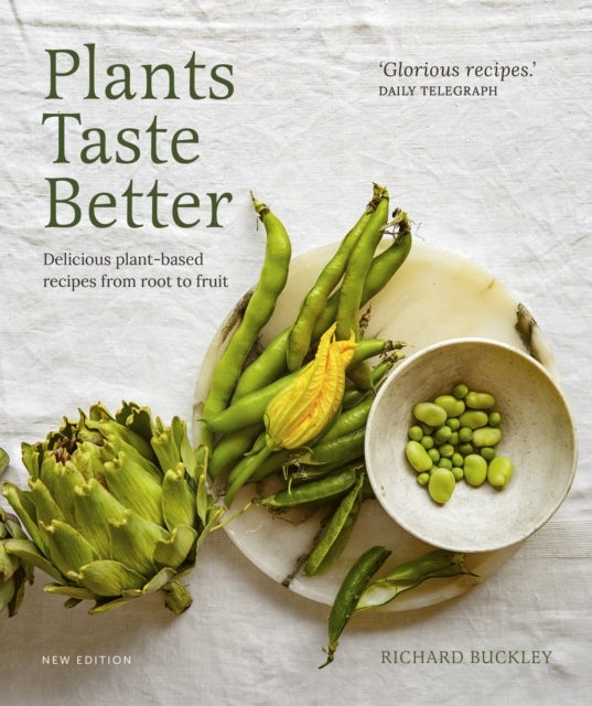 Plants Taste Better - Delicious plant-based recipes from root to fruit