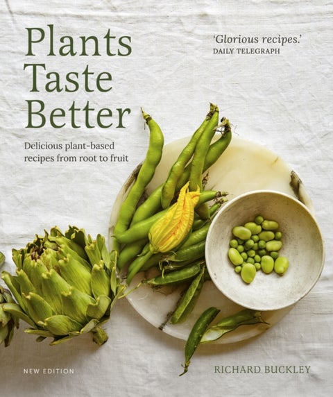 Plants Taste Better - Delicious plant-based recipes from root to fruit