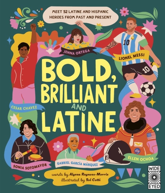 Bold, Brilliant and Latine - Meet 52 Latine and Hispanic Heroes from Past and Present
