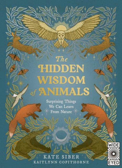 The Hidden Wisdom of Animals - Surprising Things We Can Learn From Nature