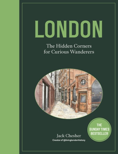 London: The Hidden Corners For Curious Wanderers - The Sunday Times Bestseller