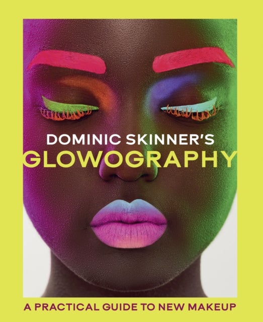 Dominic Skinner's Glowography - A Practical Guide to New Makeup
