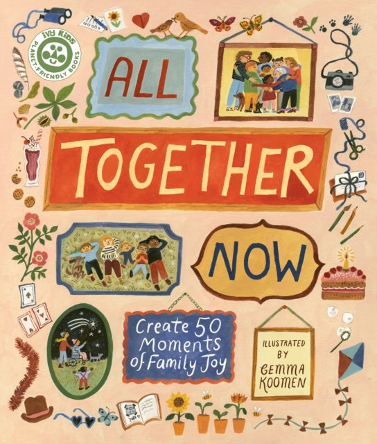 All Together Now - Create 50 Moments of Family Joy
