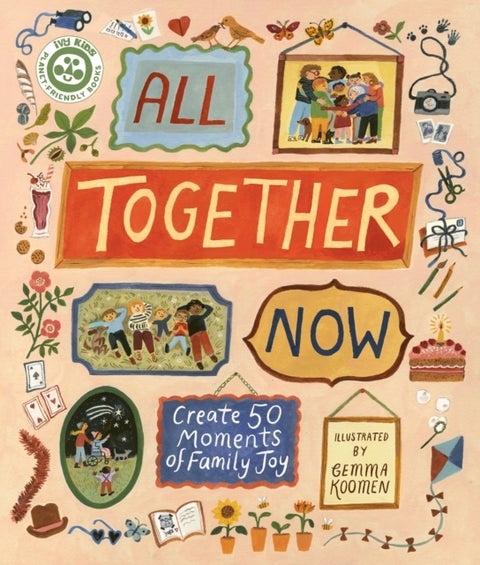 All Together Now - Create 50 Moments of Family Joy