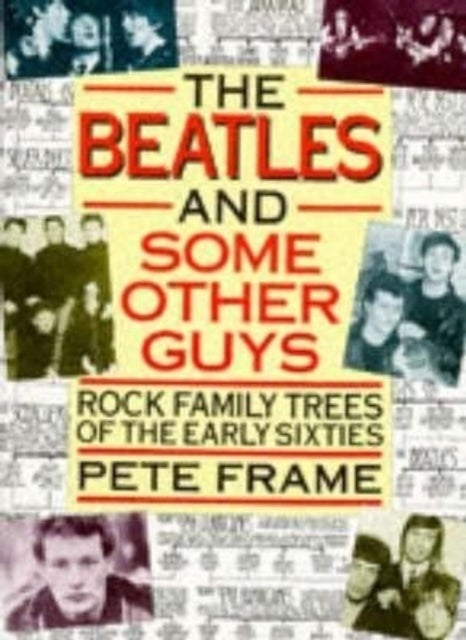 'The Beatles' and Some Other Guys - Rock Family Trees of the Sixties