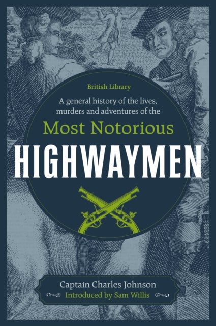 A General History of the Lives, Murders and Adventures of the Most Notorious Highwaymen