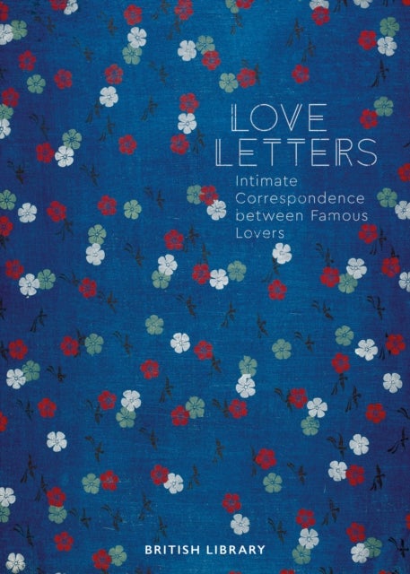 Love Letters - Intimate Correspondence Between Famous Lovers