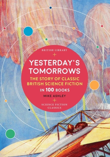 Yesterday's Tomorrows - The Story of Classic British Science Fiction in 100 Books
