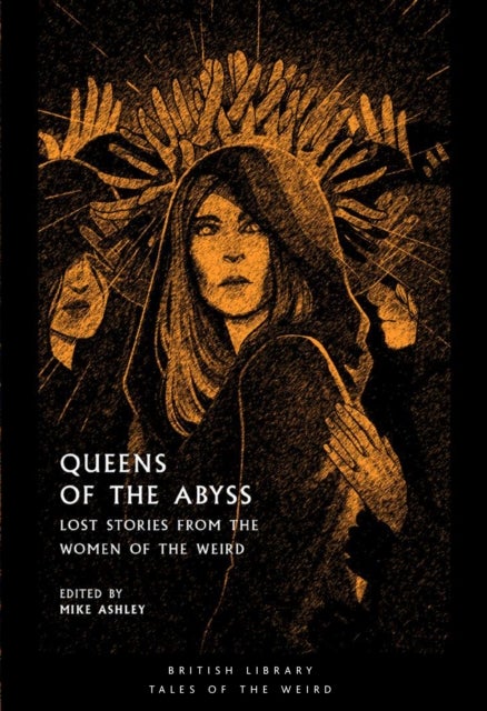 Queens of the Abyss - Lost Stories from the Women of the Weird