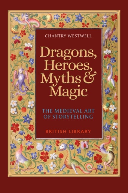 Dragons, Heroes, Myths & Magic - The Medieval Art of Storytelling (Paperback Edition)
