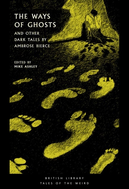 The Ways of Ghosts - And Other Dark Tales by Ambrose Bierce