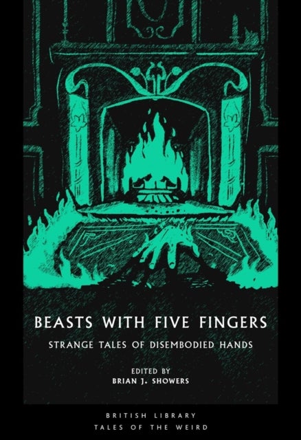 Beasts with Five Fingers - Strange Tales of Disembodied Hands
