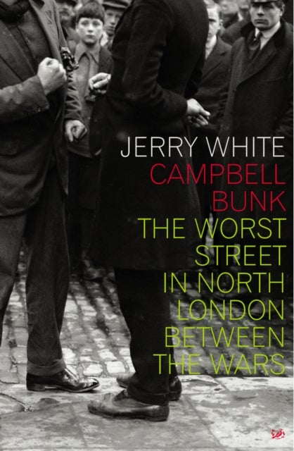 Campbell Bunk - The Worst Street in North London Between the Wars