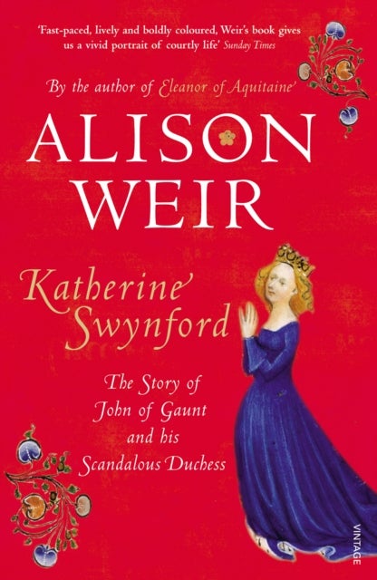 Katherine Swynford - The Story of John of Gaunt and His Scandalous Duchess