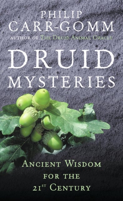 Druid Mysteries - Ancient Wisdom for the 21st Century