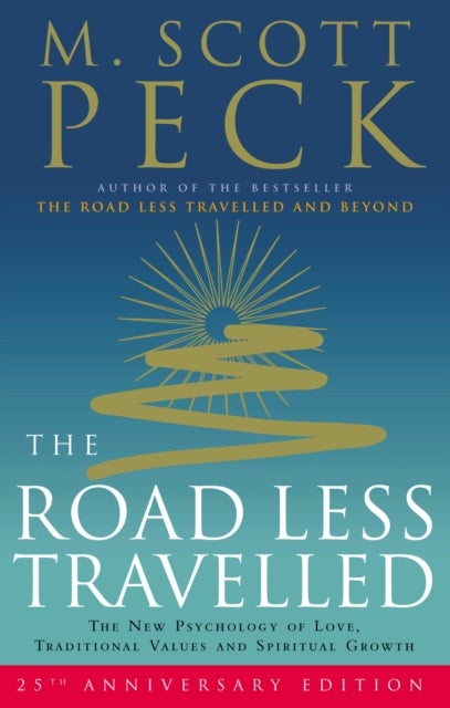 The Road Less Travelled - A New Psychology of Love, Traditional Values and Spiritual Growth