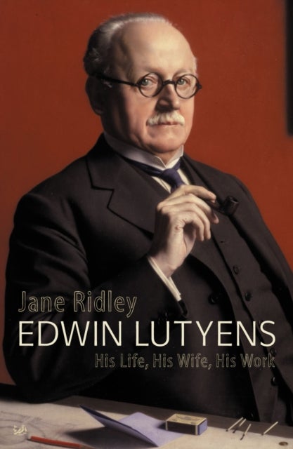 Edwin Lutyens - His Life, His Wife, His Work
