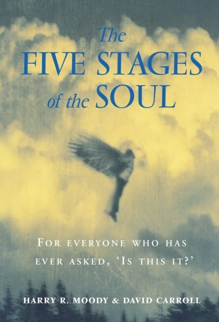 The Five Stages Of The Soul - Charting The Spiritual Passages That Shape Our Lives