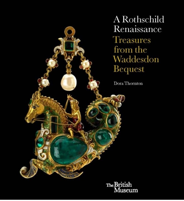 A Rothschild Renaissance - Treasures from the Waddesdon Bequest