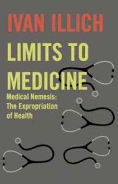 Limits to Medicine - Medical Nemesis - The Expropriation of Health