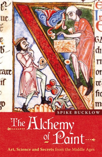 The Alchemy of Paint - Art, Science and Secrets from the Middle Ages