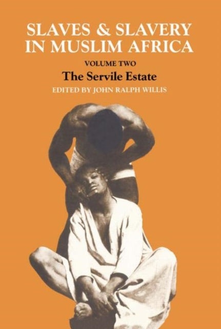 Slaves and Slavery in Africa - Volume One: Islam and the Ideology of Enslavement