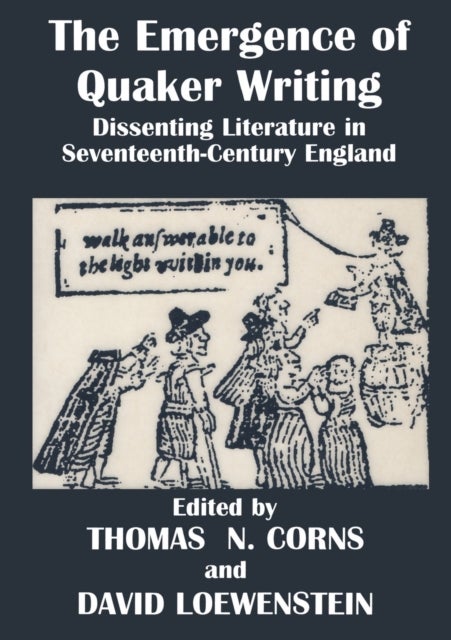 The Emergence of Quaker Writing - Dissenting Literature in Seventeenth-Century England