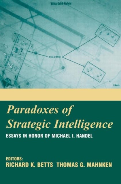 Paradoxes of Strategic Intelligence - Essays in Honor of Michael I. Handel