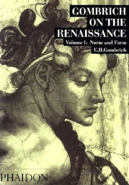 Gombrich on the Renaissance Volume I - Norm and Form, Volume 1
