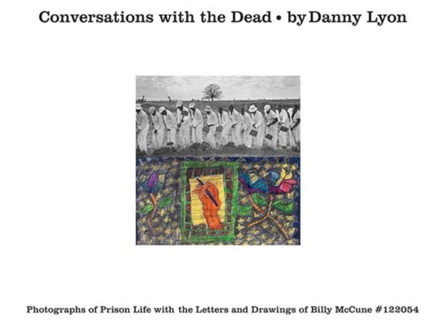 Conversations with the Dead - Photographs of Prison Life with the Letters and Drawings of Billy McCune #122054