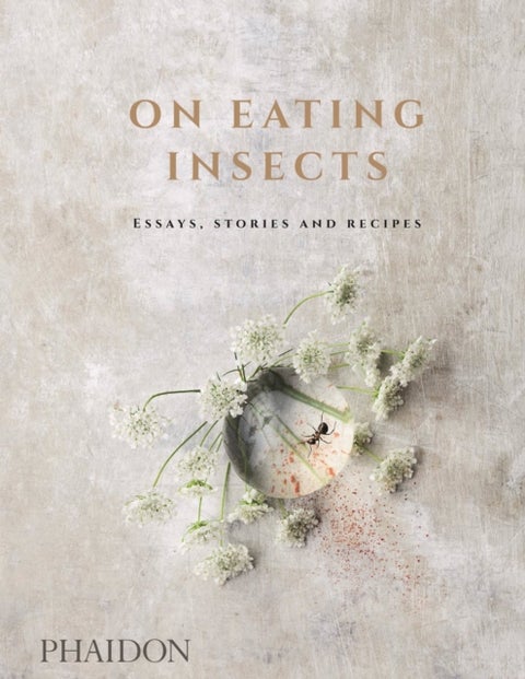 On Eating Insects - Essays, Stories and Recipes