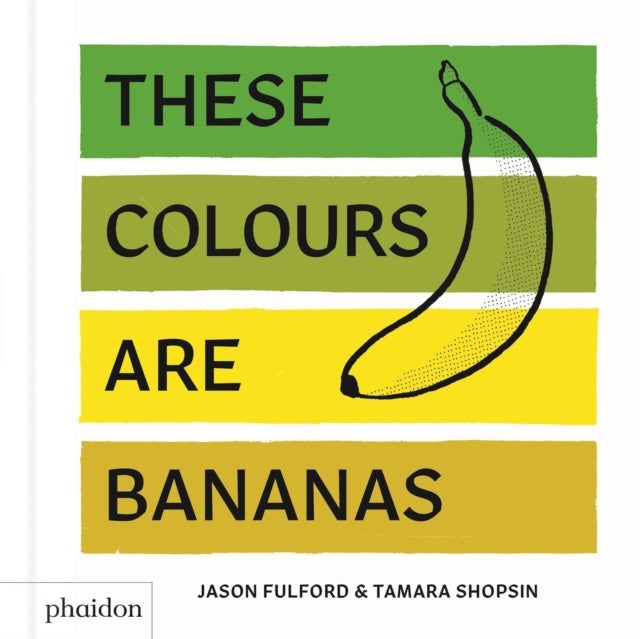These Colours Are Bananas - Published in association with the Whitney Museum of American Art