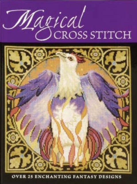 Magical Cross Stitch - Over 25 Enchanting Fantasy Designs