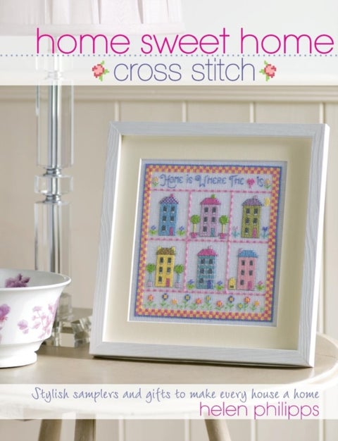 Home Sweet Home Cross Stitch - Stylish Samplers and Gifts to Give Your Home a Hug