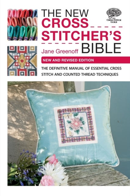 The New Cross Stitcher's Bible - The Definitive Manual of Essential Cross Stitch and Counted Thread Techniques
